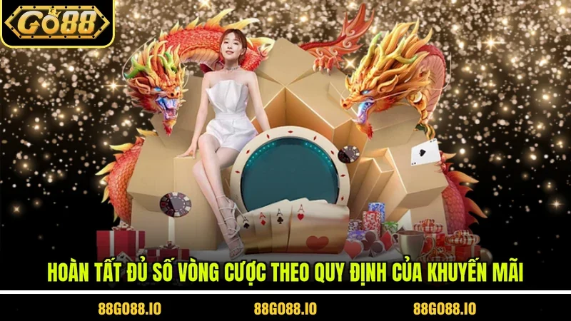 Khuyến Mãi Nạp Đầu Go88 - Ưu Đãi Hấp Dẫn Dành Cho Tân Thủ 4 Sunwin Hoàn tất đủ số vòng cược theo quy định của khuyến mãi