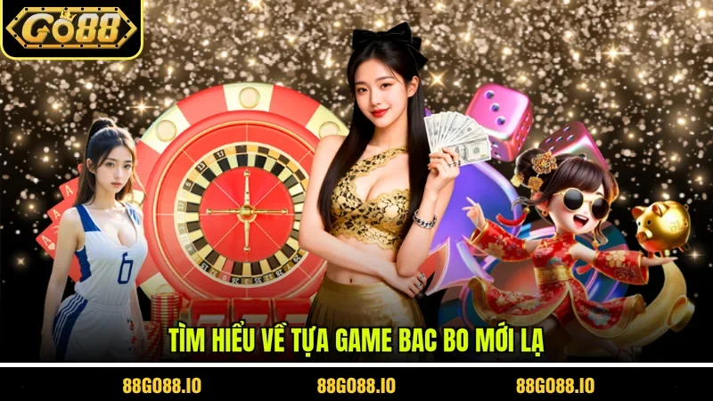 Bac Bo Go88 - Giới Thiệu Trò Chơi Và Chiến Thuật Cược Chuẩn 2 Sunwin Tìm hiểu về tựa game bac bo mới lạ